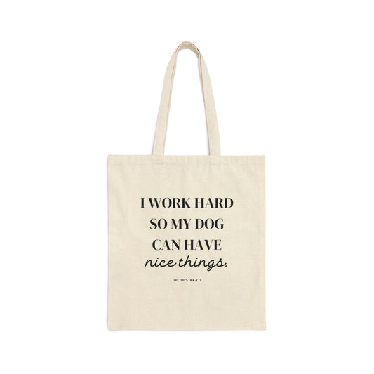 I Work Hard So My Dog Can Have Nice Things Tote Bag